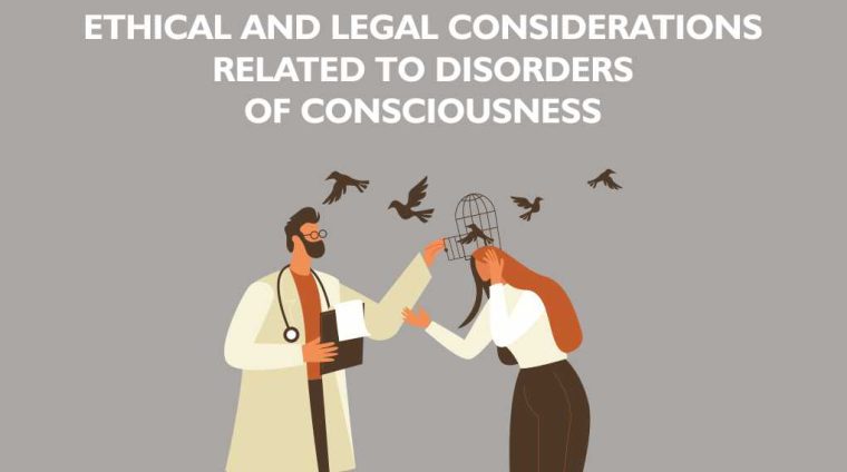 Ethical and Legal Considerations Related to Disorders of Consciousness b